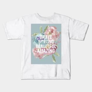 BRAVE, STRONG, BEAUTIFUL, AMAZING Kids T-Shirt